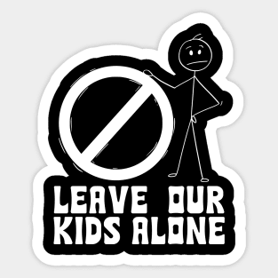 Leave our kids alone Sticker